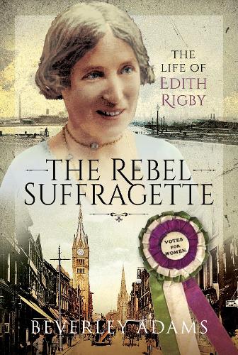 Бумажная книга «The Rebel Suffragette: The Life of Edith Rigby», автор Беверли Адамс - фото №1