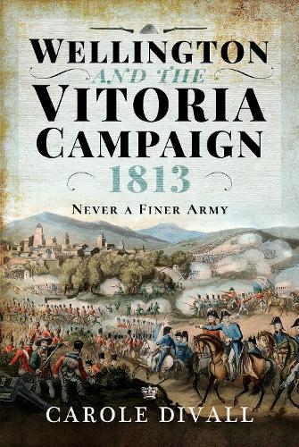 Бумажная книга «Wellington and the Vitoria Campaign 1813: Never a Finer Army», автор Кэрол Дивалль - фото №1