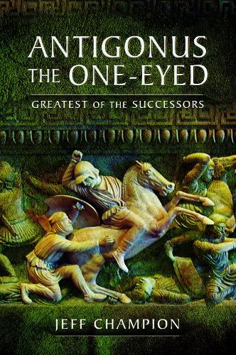Бумажная книга «Antigonus The One-Eyed: Greatest of the Successors», автор Джефф Чемпион - фото №1