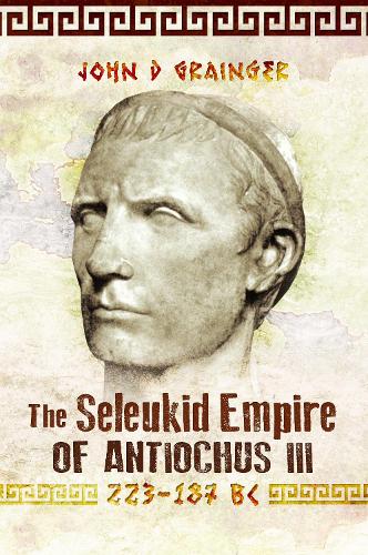 Паперова книга «The Seleukid Empire of Antiochus III, 223-187 BC», автор Джон Д. Грейнджер - фото №1