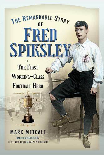 Бумажная книга «The Remarkable Story of Fred Spiksley: The First Working-Class Football Hero», автор Марк Меткалф - фото №1