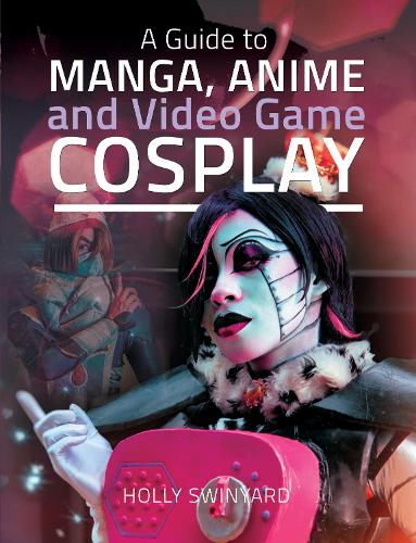 Паперова книга «A Guide to Manga, Anime and Video Game Cosplay», автор Холлі Свіньярд - фото №1