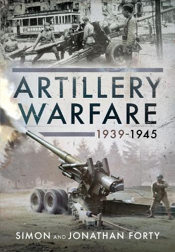 Паперова книга «Artillery Warfare, 1939-1945», авторів Джонатан Форті, Саймон Форті - фото №1