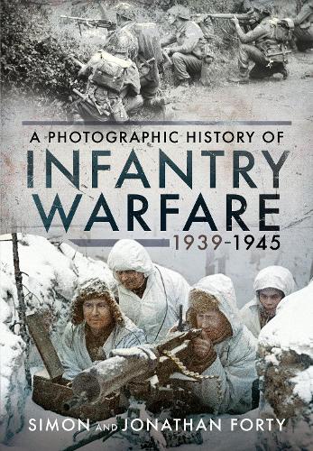 Бумажная книга «A Photographic History of Infantry Warfare, 1939-1945», авторов Джонатан Форти, Саймон Форти - фото №1
