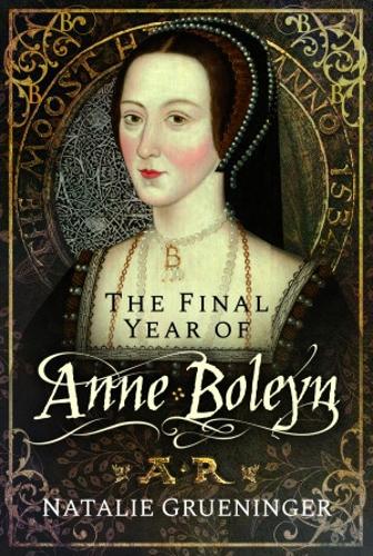 Паперова книга «The Final Year of Anne Boleyn», автор Наталі Грюнінгер - фото №1