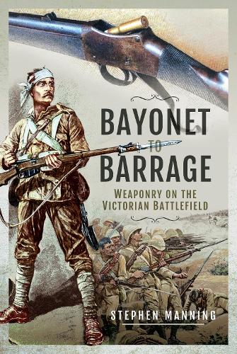 Бумажная книга «Bayonet to Barrage: Weaponry on the Victorian Battlefield», автор Стивен Мэннинг - фото №1