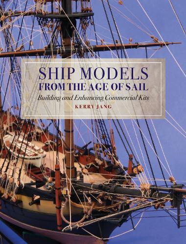 Бумажная книга «Ship Models from the Age of Sail: Building and Enhancing Commercial Kits», автор Керри Джанг - фото №1