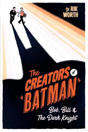 Бумажная книга «The Creators of Batman: Bob, Bill and The Dark Knight», автор Рик Ворт - фото №1