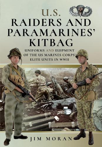 Бумажная книга «US Raiders and Paramarines' Kitbag: Uniforms and Equipment of the US Marines Corps' Elite Units in WWII», автор Джим Моран - фото №1