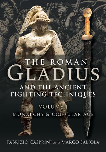 Бумажная книга «The Roman Gladius and the Ancient Fighting Techniques: VOLUME I - MONARCHY AND CONSULAR AGE», автор Фабрицио Касприни - фото №1