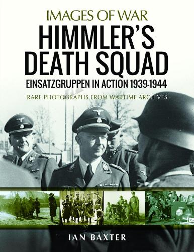 Бумажная книга «Himmler's Death Squad - Einsatzgruppen in Action, 1939-1944: Rare Photographs from Wartime Archives», автор Иэн Бакстер - фото №1