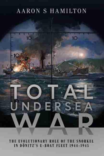 Бумажная книга «Total Undersea War: The Evolutionary Role of the Snorkel in D nitz's U-Boat Fleet, 1944-1945», автор Аарон С. Гамильтон - фото №1