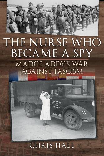 Бумажная книга «The Nurse Who Became a Spy: Madge Addy's War Against Fascism», автор Крис Холл - фото №1