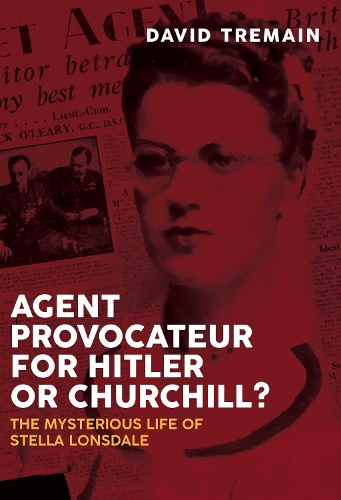 Бумажная книга «Agent Provocateur for Hitler or Churchill?: The Mysterious Life of Stella Lonsdale», автор Дэвид Тремейн - фото №1