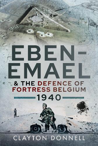 Бумажная книга «Eben-Emael and the Defence of Fortress Belgium, 1940», автор Клейтон Доннелл - фото №1