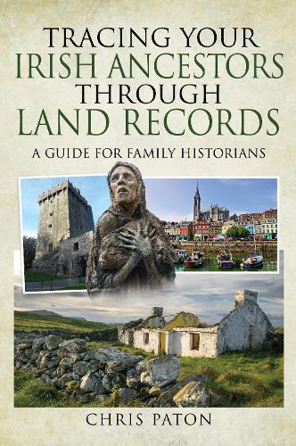Бумажная книга «Tracing Your Irish Ancestors Through Land Records: A Guide for Family Historians», автор Крис Патон - фото №1