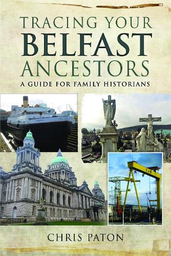 Бумажная книга «Tracing Your Belfast Ancestors: A Guide for Family Historians», автор Крис Патон - фото №1