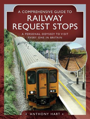 Бумажная книга «A Comprehensive Guide to Railway Request Stops: A Personal Odyssey to visit every one in Britain», автор Энтони Харт - фото №1