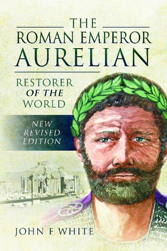 Паперова книга «The Roman Emperor Aurelian: Restorer of the World - New Revised Edition», автор Джон Ф. Уайт - фото №1