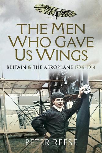 Паперова книга «The Men Who Gave Us Wings: Britain and the Aeroplane, 1796-1914», автор Пітер Різ - фото №1