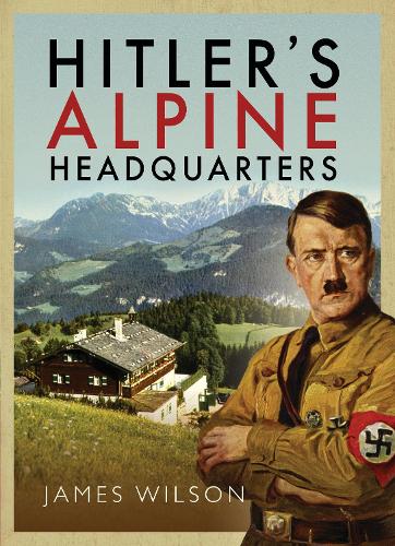 Бумажная книга «Hitler's Alpine Headquarters», автор Джеймс Уилсон - фото №1