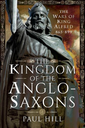 Бумажная книга «The Kingdom of the Anglo-Saxons: The Wars of King Alfred 865-899», автор Пол Хилл - фото №1