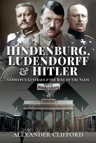 Бумажная книга «Hindenburg, Ludendorff and Hitler: Germany's Generals and the Rise of the Nazis», автор Александр Клиффорд - фото №1