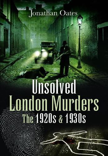 Бумажная книга «Unsolved London Murders: The 1920s & 1930s», автор Джонатан Оутс - фото №1