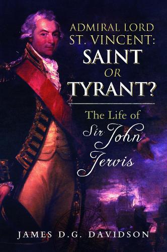 Паперова книга «Admiral Lord St. Vincent - Saint or Tyrant?: The Life of Sir John Jervis, Nelson's Patron», автор Джеймс Д. Г. Девідсон - фото №1