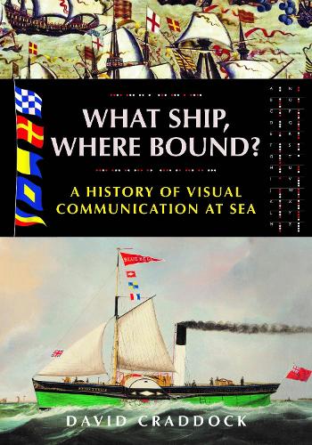 Бумажная книга «What Ship, Where Bound?: A History of Visual Communication at Sea», автор Дэвид Крэддок - фото №1