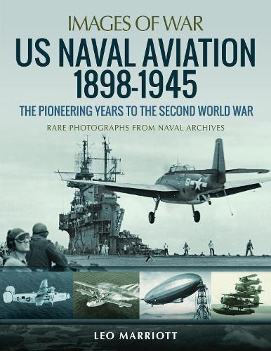 Бумажная книга «US Naval Aviation 1898-1945: The Pioneering Years to the Second World War: Rare Photographs from Naval Archives», автор Лео Марриотт - фото №1