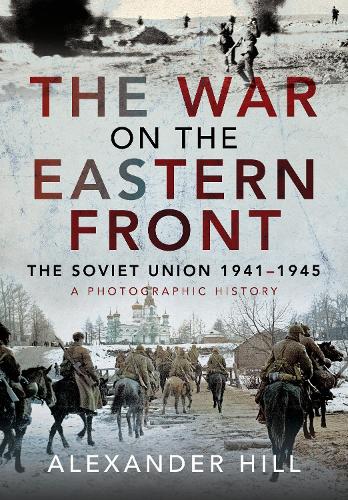 Бумажная книга «The War on the Eastern Front: The Soviet Union, 1941-1945 - A Photographic History», автор Александр Хилл - фото №1