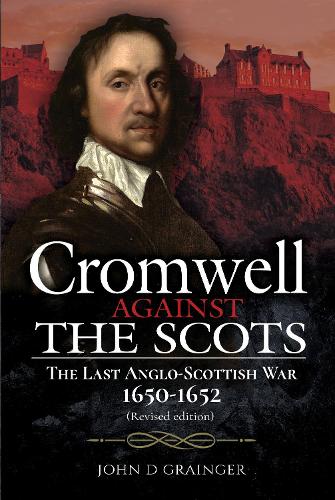 Бумажная книга «Cromwell Against the Scots: The Last Anglo-Scottish War 1650-1652 (Revised edition)», автор Джон Д. Грэйнджер - фото №1