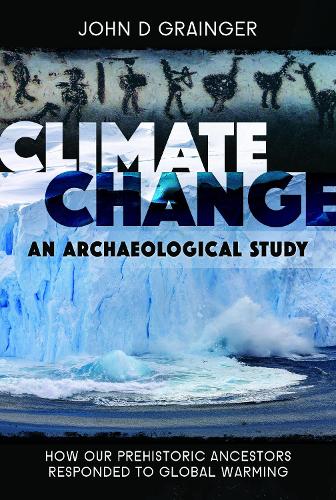 Бумажная книга «Climate Change: An Archaeological Study: How Our Prehistoric Ancestors Responded to Global Warming», автор Джон Д. Грэйнджер - фото №1