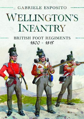 Бумажная книга «Wellington's Infantry: British Foot Regiments 1800-1815», автор Габриэле Эспозито - фото №1