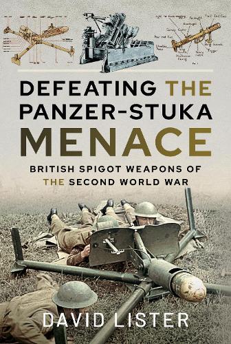 Бумажная книга «Defeating the Panzer-Stuka Menace: British Spigot Weapons of the Second World War», автор Дэвид Листер - фото №1