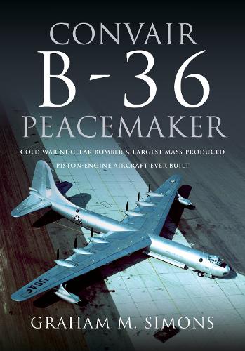 Паперова книга «Convair B-36 Peacemaker: Cold War Nuclear Bomber and Largest Mass-Produced Piston-Engine Aircraft Ever Built», автор Грем М. Сімонс - фото №1