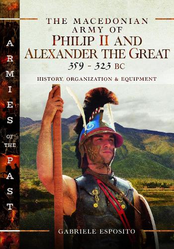 Бумажная книга «The Macedonian Army of Philip II and Alexander the Great, 359–323 BC: History, Organization and Equipment», автор Габриэле Эспозито - фото №1