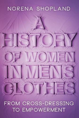Бумажная книга «A History of Women in Men's Clothes: From Cross-Dressing to Empowerment», автор Норена Шопленд - фото №1