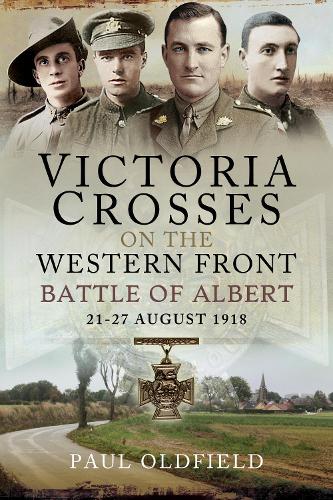 Бумажная книга «Victoria Crosses on the Western Front - Battle of Albert: 21-27 August 1918», автор Пол Олдфилд - фото №1