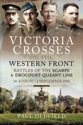 Paper book «Victoria Crosses on the Western Front - Battles of the Scarpe 1918 and Drocourt-Queant Line: 26 August - 2 September 1918», author Paul Oldfield - фото №1