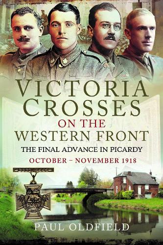 Бумажная книга «Victoria Crosses on the Western Front – The Final Advance in Picardy: October – November 1918», автор Пол Олдфилд - фото №1