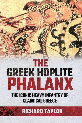 Бумажная книга «The Greek Hoplite Phalanx: The Iconic Heavy Infantry of the Classical Greek World», автор Ричард Тейлор - фото №1