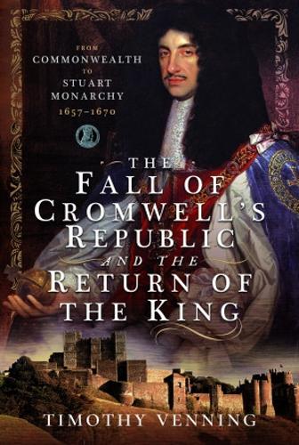 Бумажная книга «The Fall of Cromwell's Republic and the Return of the King: From Commonwealth to Stuart Monarchy, 1657-1670», автор Тимоти Веннинг - фото №1
