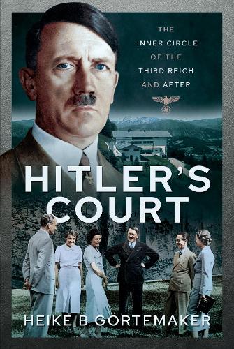 Бумажная книга «Hitler's Court: The Inner Circle of The Third Reich and After», автор Хайке Б. Гёртемакер - фото №1
