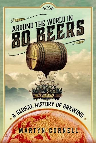 [object Object] «Around the World in 80 Beers: A Global History of Brewing», автор Мартін Корнелл - фото №1