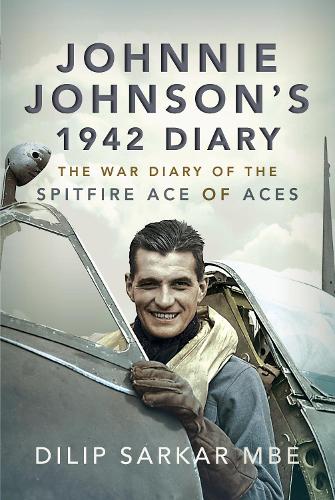 Бумажная книга «Johnnie Johnson's 1942 Diary: The War Diary of the Spitfire Ace of Aces», автор Дилип Саркар - фото №1