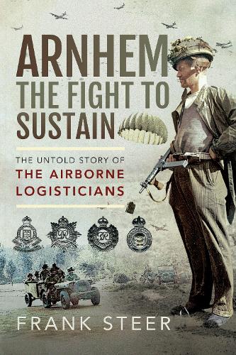 Бумажная книга «Arnhem: The Fight To Sustain: The Untold Story of the Airborne Logisticians», автор Фрэнк Стир - фото №1