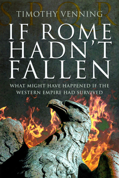Бумажная книга «If Rome Hadn't Fallen: How the Survival of Rome Might Have Changed World History», автор Тимоти Веннинг - фото №1