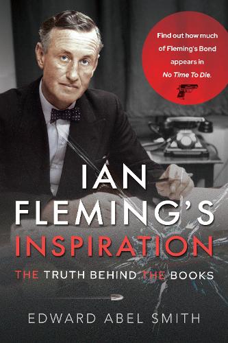 [object Object] «Ian Fleming's Inspiration: The Truth Behind the Books», автор Эдвард Абель Смит - фото №1